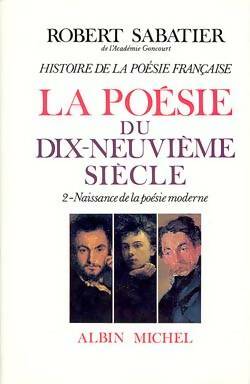 Livrenpoche : Histoire de la poésie française - poésie du XIXe siècle Tome II : La naissance de la poésie moderne - Robert Sabatier - Livre