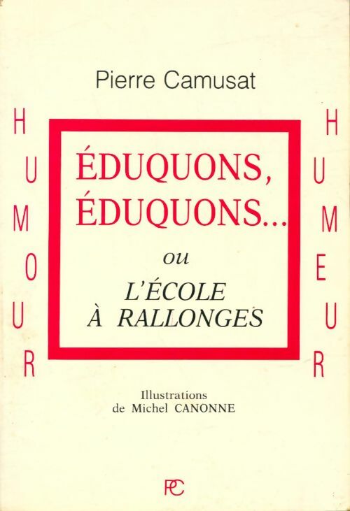 Livrenpoche : Éduquons, éduquons ... Ou l'école à rallonges - Pierre Camusat - Livre