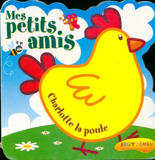 Livrenpoche : Mes petits amis : Charlotte la poule - Bout'Chou - Livre