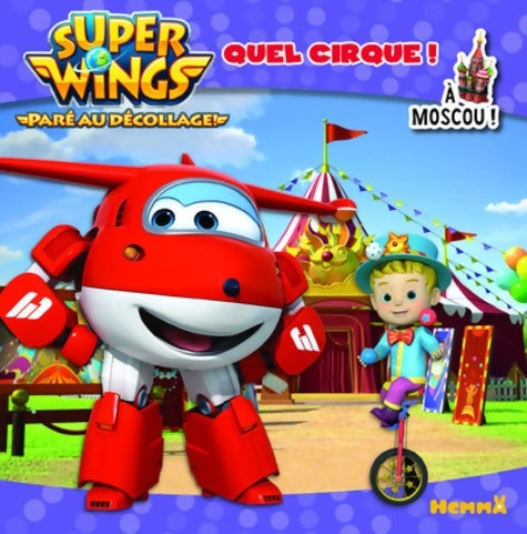 Livrenpoche : Super Wings : Quel cirque ! A Moscou ! - Collectif - Livre