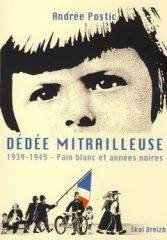Livrenpoche : Dédée mitrailleuse. Petite chronique de pain blanc et d'années noires - Andrée Postic - Livre