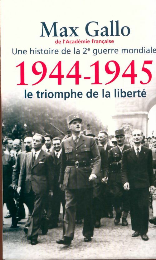 Livrenpoche : Une histoire de la seconde guerre mondiale : 1944-1945, Le triomphe de la liberté - Max Gallo - Livre