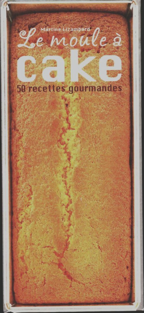 Livrenpoche : Le moule à cake. 50 recettes gourmandes - Martine Lizambard - Livre