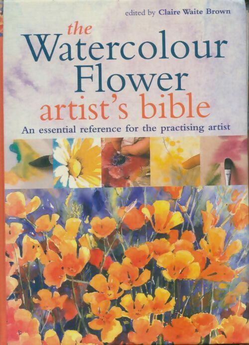 Livrenpoche : The watercolour flower artist's bible. An essential reference for the practising artist - Claire Waite Brown - Livre