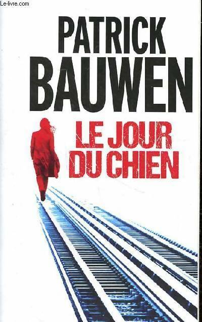 Livrenpoche : Le jour du chien - Bauwen Patrick - Livre