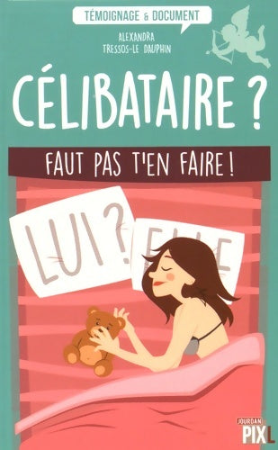 Livrenpoche : Célibataire ? faut pas t'en faire ! - Alexandra Tressos-le Dauphin - Livre