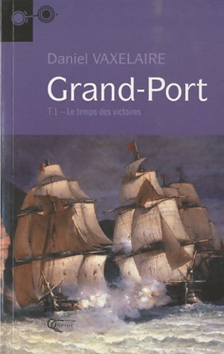 Livrenpoche : Grand-port Tome I : Le temps des victoires - Daniel Vaxelaire - Livre