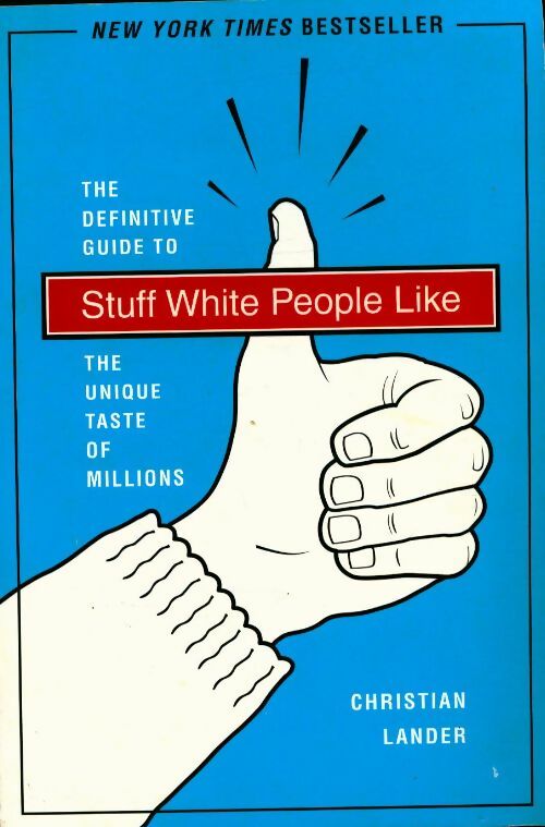 Livrenpoche : Stuff white people like. A definitive guide to the unique taste of millions - Christian Lander - Livre