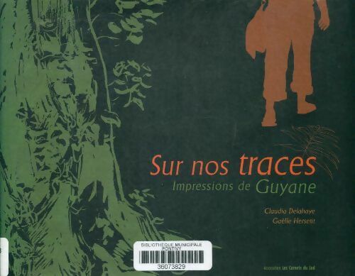 Livrenpoche : Sur nos traces. Impressions de Guyane - Claudia Delahaye - Livre