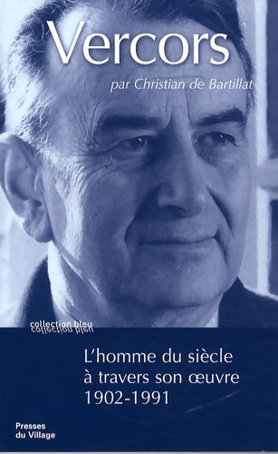 Livrenpoche : Vercors : L'homme du siècle à travers son oeuvre 1902-1991 - Christian De Bartillat - Livre