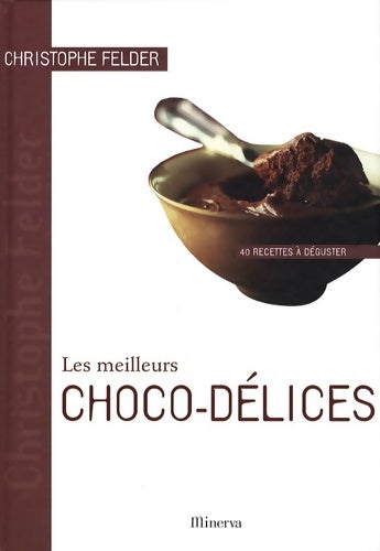 Livrenpoche : Les meilleurs choco-délices. 40 recettes à déguster - Christophe Felder - Livre