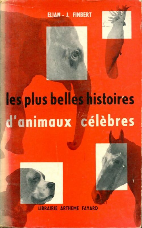 Livrenpoche : Les plus belles histoires d'animaux célèbres - Elian-J. Finbert - Livre