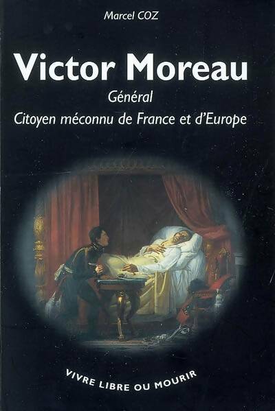 Livrenpoche : Victor Moreau. Général-citoyen méconnu de France et d'Europe - Marcel Coz - Livre