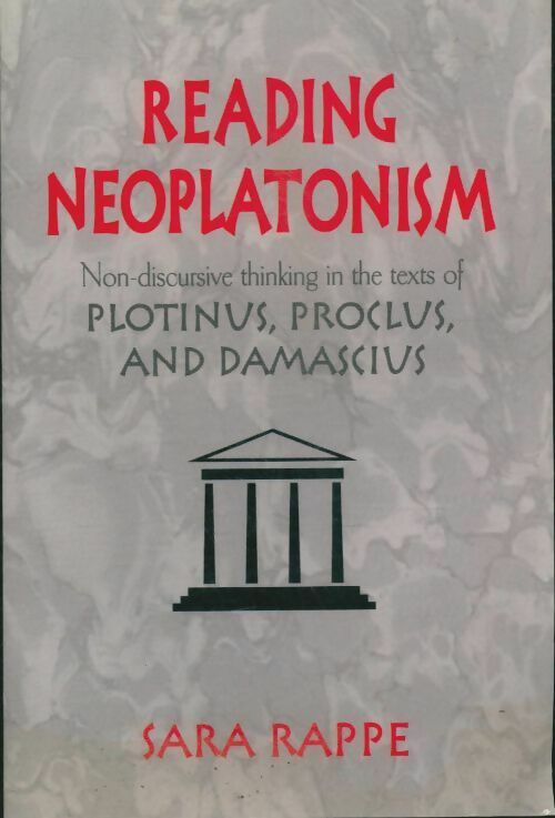 Livrenpoche : Reading neoplatonism. Non-discursive thinking in the texts of plotinus proclus and damascius - Sara Rappe - Livre