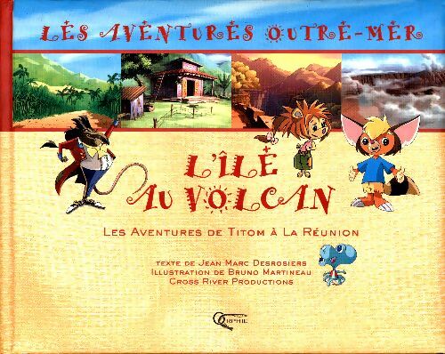 Livrenpoche : L'île au volcan : Les aventures de Titom à la réunion - Jean-Marc Desrosiers - Livre