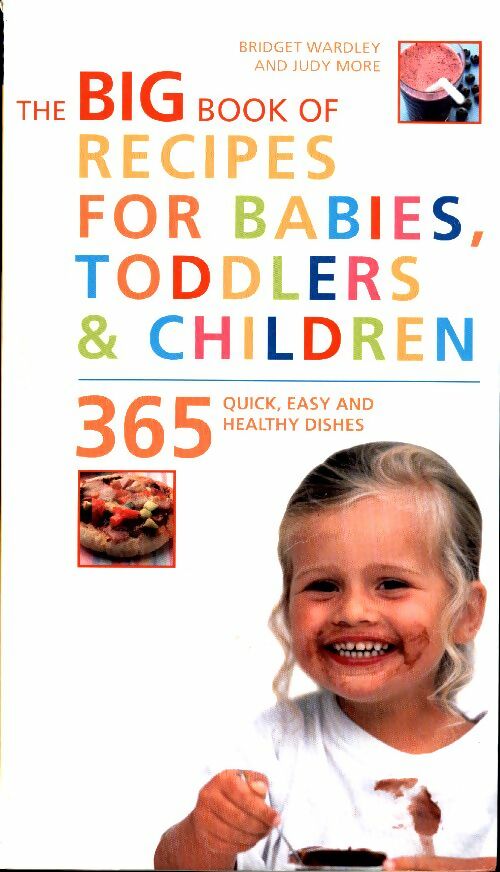 Livrenpoche : The big book of recipes for babies toddlers & children : 365 quick easy and healthy dishes - Bridget Wardley - Livre