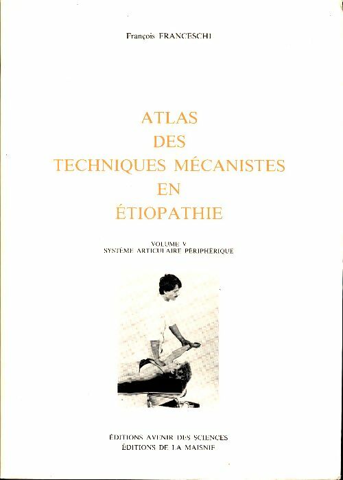 Livrenpoche : Atlas des techniques mécanistes en étiopathie Tome V - François Franceschi - Livre