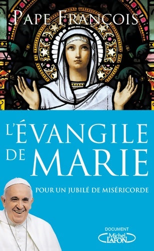 L'Evangile de Marie. Pour un jubilé de miséricorde - Pape François -  Document - Livre