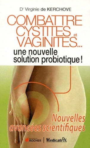 Livrenpoche : Combattre cystites et vaginites... Une nouvelle solution probiotique ! - Virginie De Kerchove - Livre