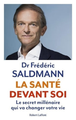 Livrenpoche : La santé devant soi - le secret millénaire qui va changer votre vie - Frédéric Saldmann - Livre