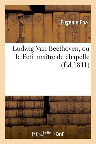 Livrenpoche : Ludwig van Beethoven ou le petit maître de chapelle - Eugénie Foa - Livre