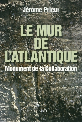 Livrenpoche : Le mur de l'Atlantique. Monument de la collaboration - Jérôme Prieur - Livre