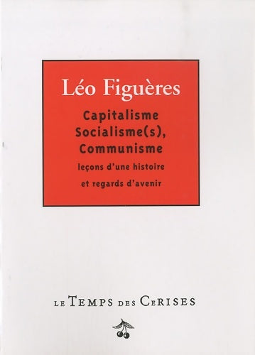 Livrenpoche : Capitalisme, socialisme(s), communisme. Leçons d'une histoire et regards d'avenir - Léo Figuères - Livre