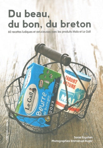 Livrenpoche : Du beau du bon du breton : 60 recettes ludiques et astucieuses avec les produits malo et le gall - Sonia Ezgulian - Livre