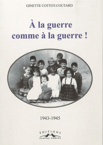 Livrenpoche : A la guerre comme à la guerre ! - Ginette Cottot-coutard - Livre