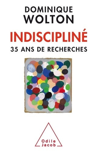 Livrenpoche : Indiscipliné : 35 ans de recherches - Dominique Wolton - Livre