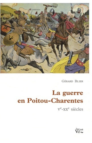 Livrenpoche : La guerre en Poitou-Charentes : Ve-xxe siècles - Gérard Blier - Livre