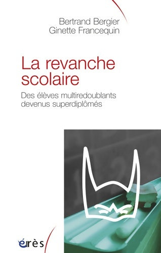 Livrenpoche : La revanche scolaire : Des élèves multiredoublants devenus superdiplômés - Bertrand Bergier - Livre