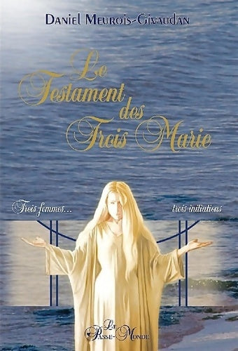 Livrenpoche : Le testament des trois marie - trois femmes... Trois initiations - Daniel Meurois - Livre