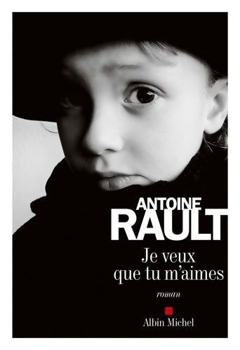 Livrenpoche : Je veux que tu m'aimes - Antoine Rault - Livre