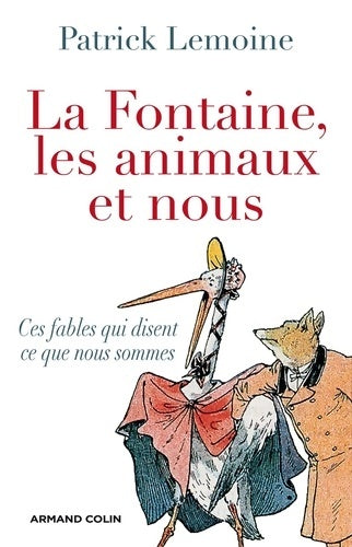 Livrenpoche : La fontaine les animaux et nous : Ces fables qui disent ce que nous sommes - Patrick Lemoine - Livre