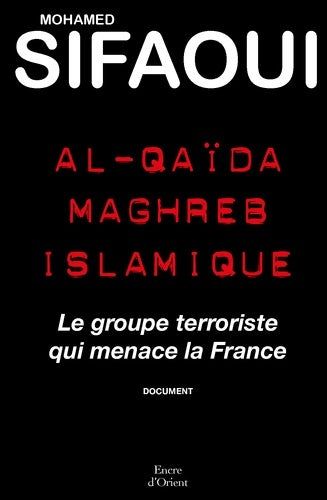 Livrenpoche : Al-quaïda maghreb islamique - le groupe terroriste qui menace la France - Mohamed Sifaoui - Livre