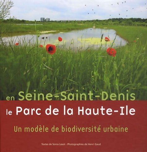 Livrenpoche : En seine-saint-denis le parc de haute-ile : Un modèle de biodiversité urbaine - Sonia Lesot - Livre
