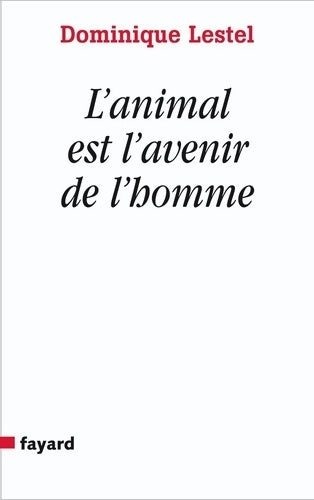 Livrenpoche : L'animal est l'avenir de l'homme - Dominique Lestel - Livre