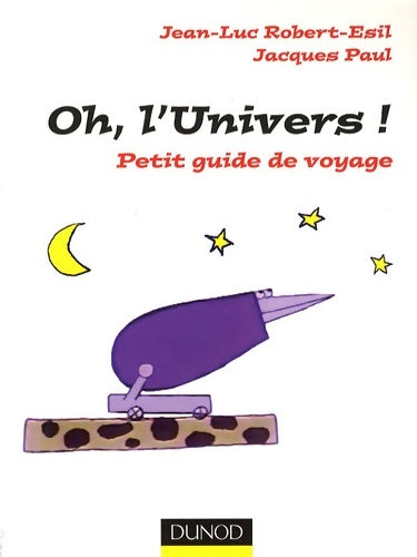 Livrenpoche : Oh l'univers ! - petit guide de voyage : Petit guide de voyage - Jean-Luc Robert-esil - Livre