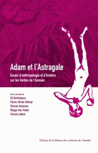 Livrenpoche : Adam et l'astragale. Essais d'anthropologie et d'histoire sur les limites de l'humain - Gil Bartholeyns - Livre