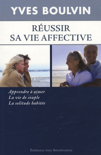 Livrenpoche : Réussir sa vie affective apprendre à aimer la vie de couple la solitude habitée - Yves Boulvin - Livre