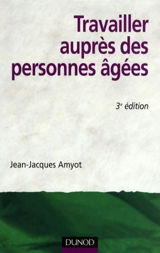 Livrenpoche : Travailler auprès des personnes âgées - 3ème édition - Jean-Jacques Amyot - Livre