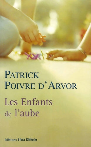 Livrenpoche : Les enfants de l'aube : Moia bieda - Patrick Poivre d'Arvor - Livre