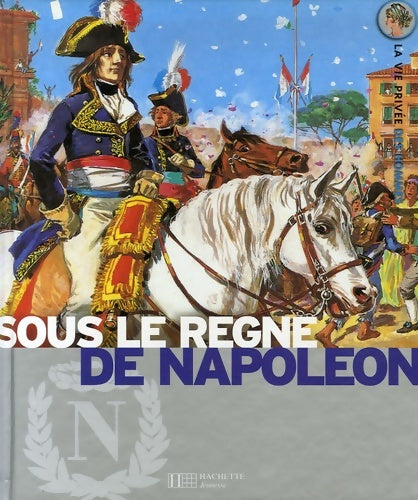 Livrenpoche : Sous le règne de Napoléon - 10 - Yves Cohat - Livre