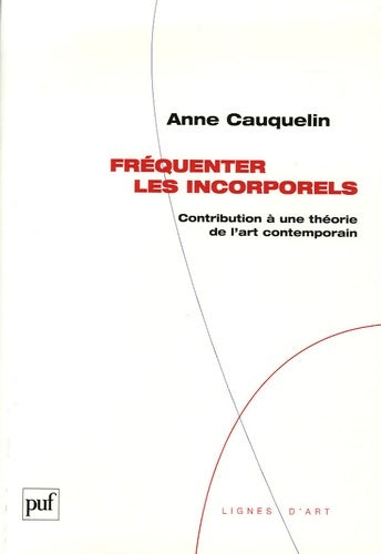Livrenpoche : Fréquenter les incorporels : Contribution à une théorie de l'art contemporain - Anne Cauquelin - Livre