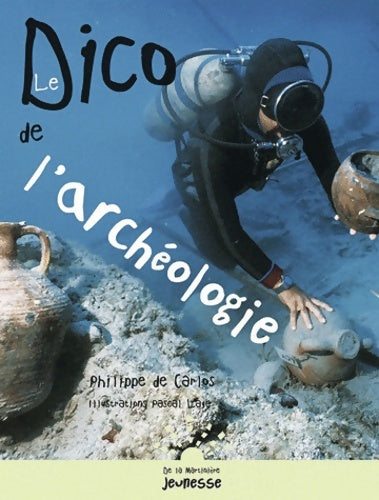 Livrenpoche : Le dico de l'archéologie - Philippe De Carlos - Livre