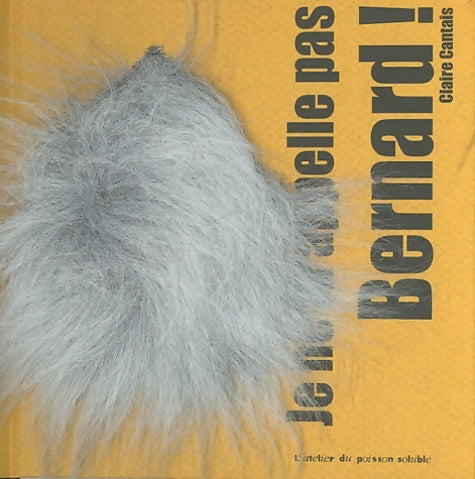 Je ne m'appelle pas Bernard ! - Claire Cantais - Livre