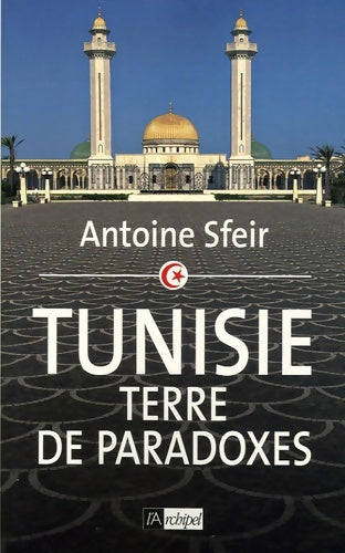 Livrenpoche : Tunisie : Terre de paradoxes - Antoine Sfeir - Livre