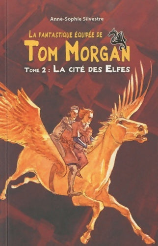 Livrenpoche : La fantastique équipée de Tom Morgan Tome II : La cité des elfes - Anne-Sophie Silvestre - Livre
