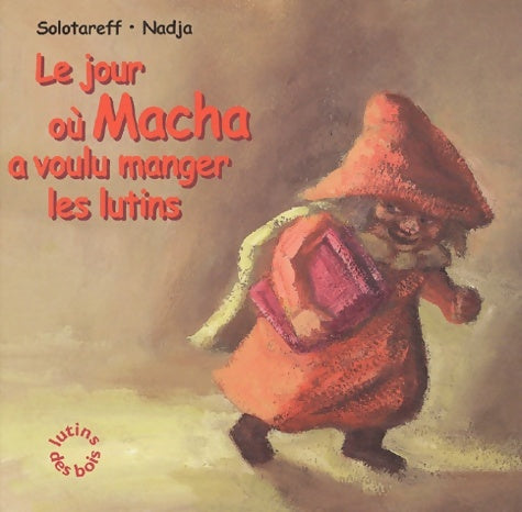 Livrenpoche : Le jour où macha a voulu manger les lutins - Grégoire Solotareff - Livre